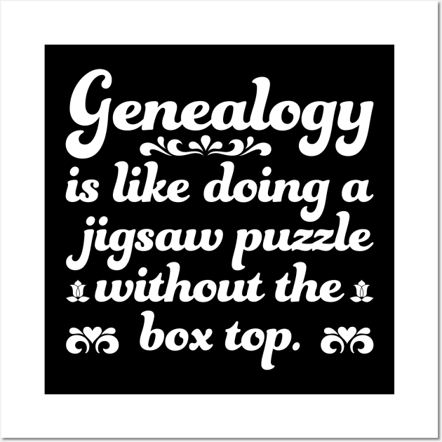 Funny Genealogy Quote Genealogy Is Like Doing A Jigsaw Puzzle Without The Box Top Wall Art by DPattonPD
